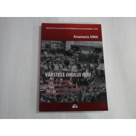 VARSTELE OMULUI NOU  -  VIATA COTIDINA IN ULTIMUL DECENIU AL REGIMULUI COMUNIST DIN ROMANIA  -  ANAMARIA SIMA